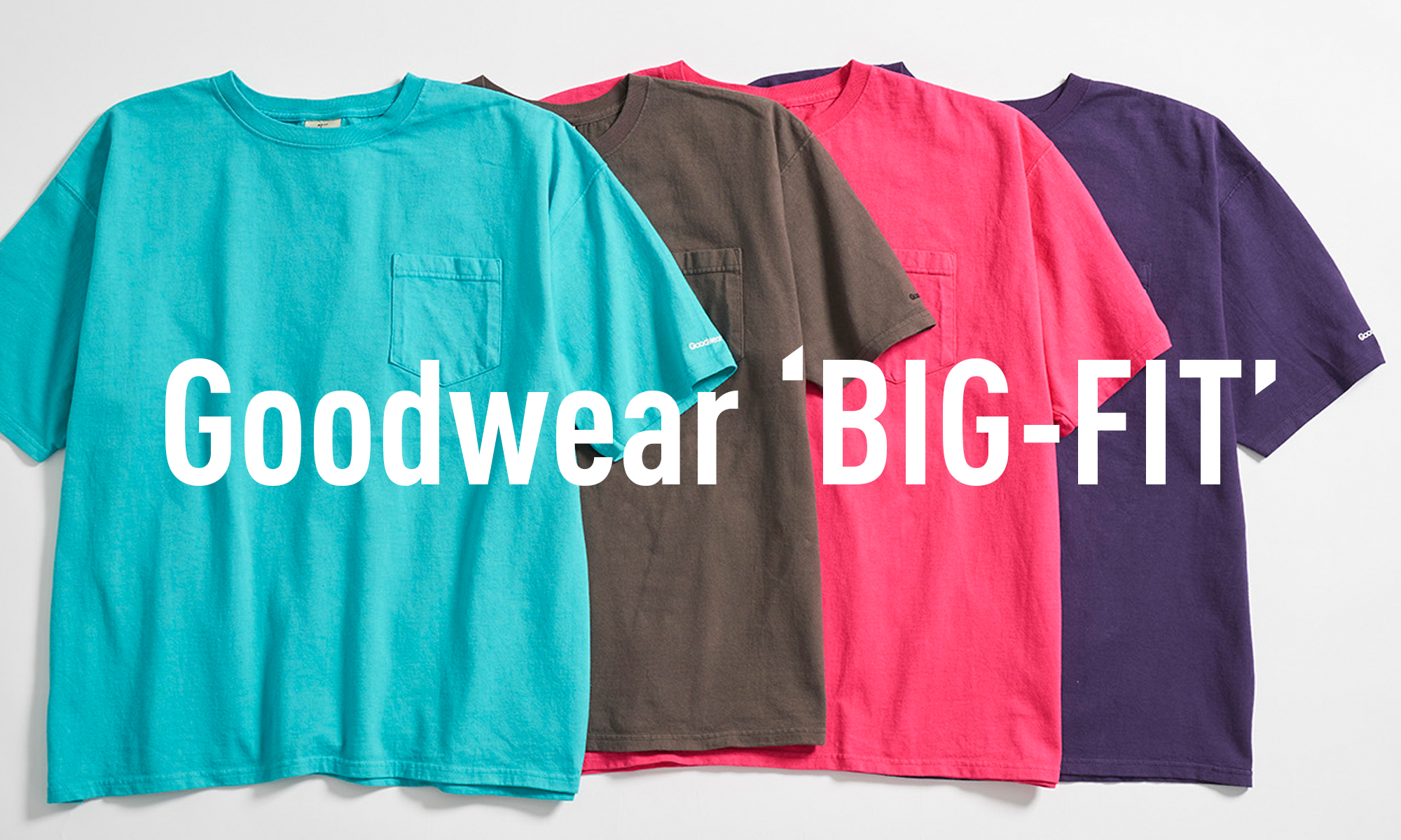 新色＆新サイズが揃ったビッグTシャツ！　「Goodwear」 -BIG-FIT-